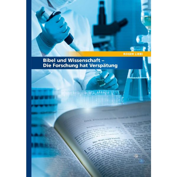 Bibel und Wissenschaft - Die Forschung hat Verspätung -  Autor: Roger Liebi - Paperback 1. Auflage (14,8 x 21 x 0,6 cm)