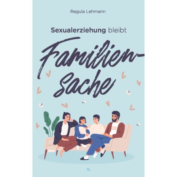 Sexualerziehung bleibt Familiensache -  Autor: Regula Lehmann - Klappenbroschur 1. Auflage (13,3 x 20,6 x 2,2 cm)