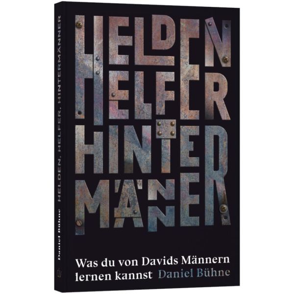Helden, Helfer, Hintermänner - Was du von Davids Männern lernen kannst
