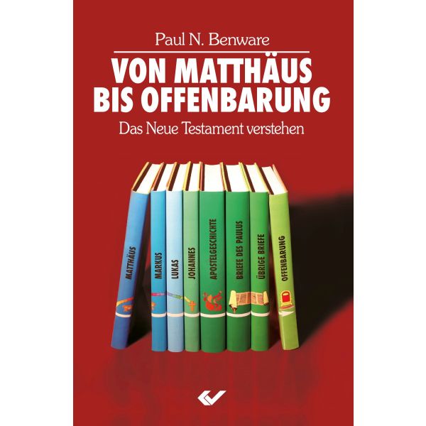 Von Matthäus bis Offenbarung - Das Neue Testament verstehen -  Autor: Paul N. Benware - Paperback 1. Auflage (13,5 x 20,5 x 2 cm)