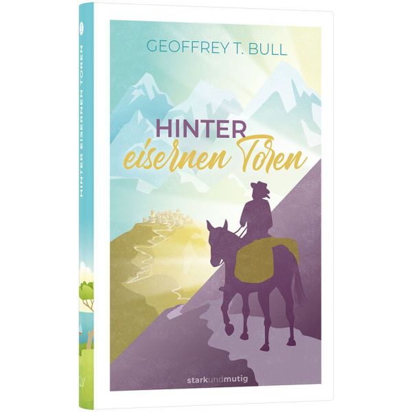 Hinter eisernen Toren  - 3. Band stark und mutig -  Autor: Geoffrey T. Bull - Hardcover 1. Auflage (13,5 x 20,5 x 1,8 cm)