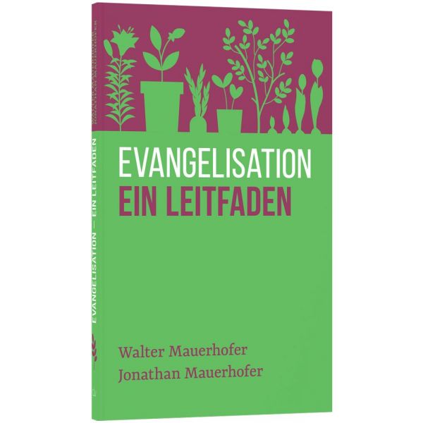 Evangelisation - ein Leitfaden -  Anlass: Evangelisation Autor: Walter Mauerhofer, Jonathan Mauerhofer - Taschenbuch 1. Auflage (11 x 18 x 0,8 cm)