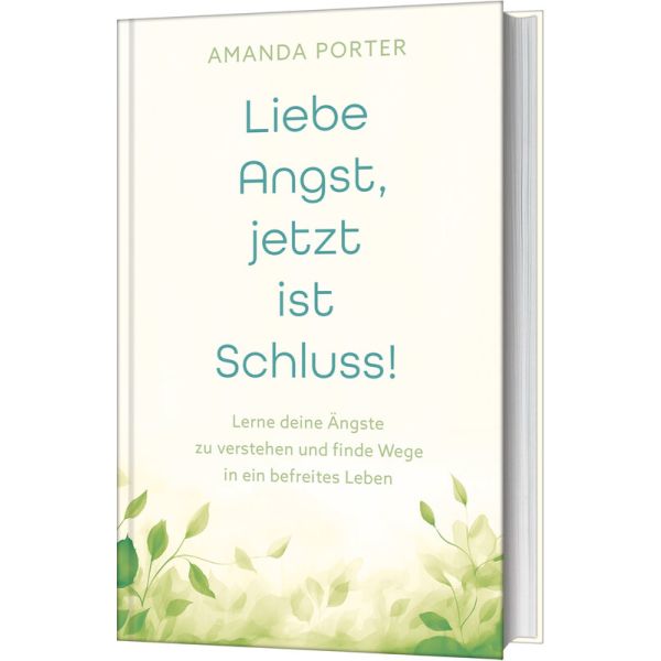 Liebe Angst, jetzt ist Schluss! - Lerne deine Ängste zu verstehen und finde Wege in ein befreites Leben -  Autor: Amanda Porter - Hardcover 1. Auflage (13,5 x 21,5 x 1,5 cm)