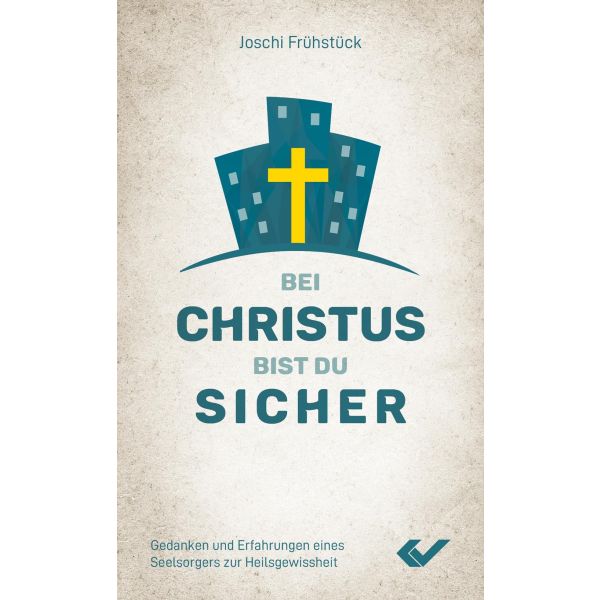 Bei Christus bist du sicher: Gedanken und Erfahrungen eines Seelsorgers zur Heilsgewissheit -  Autor: Joschi Frühstück - Kartoniert 1. Auflage (11 x 18 x 0,7 cm)