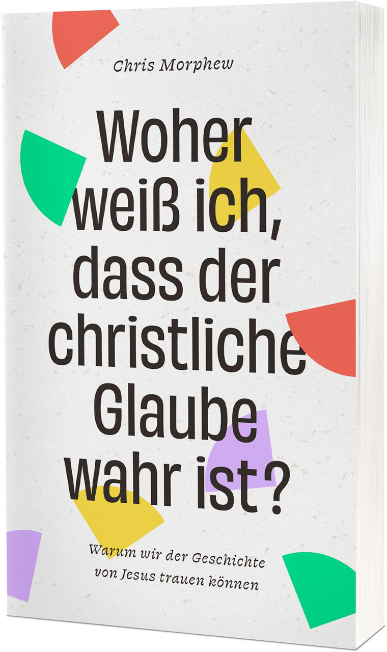 Woher weiß ich, dass der christliche Glaube wahr ist? -  Autor: Chris Morphew - Paperback 1. Auflage (11 x 18 x 1 cm)