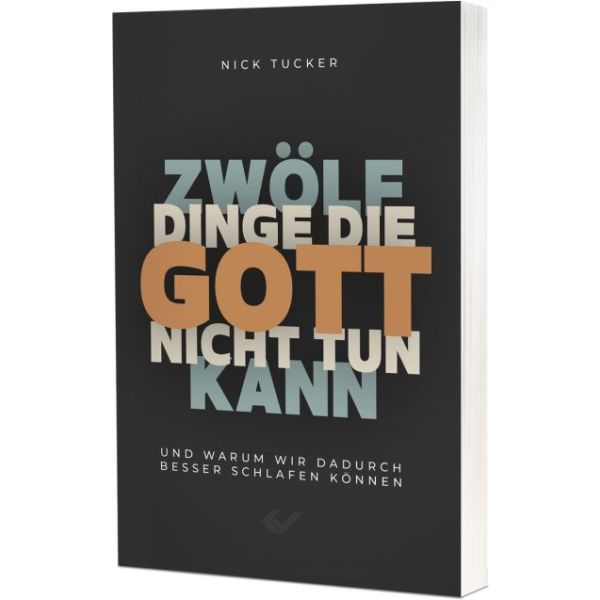 12 Dinge, die Gott nicht tun kann: Und warum wir deshalb besser schlafen können -  Autor: Nick Tucker - Paperback 1. Auflage (13,5 x 20,5 x 1,2 cm)