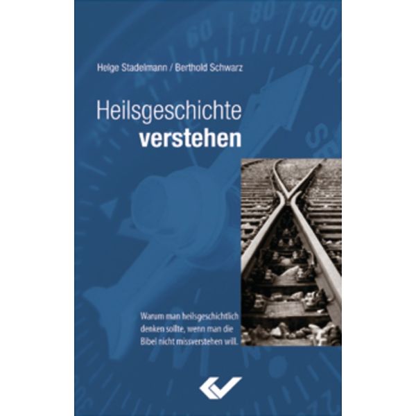 Heilsgeschichte verstehen: Warum man heilsgeschichtlich denken sollte, wenn man die Bibel nicht missverstehen will. -  Autor: Helge Stadelmann, Berthold Schwarz - Hardcover 3. Auflage (14 x 21 x 2,2 cm)