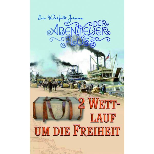Wettlauf um die Freiheit - Der Abenteuer-Fluss (2) -  Autor: Lois Walfrid Johnson - Taschenbuch 1. Auflage (11 x 18 x 2 cm)