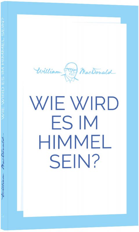 Wie wird es im Himmel sein? -  Autor: William MacDonald - Taschenbuch 7. Auflage (11 x 18 x 0,5 cm)
