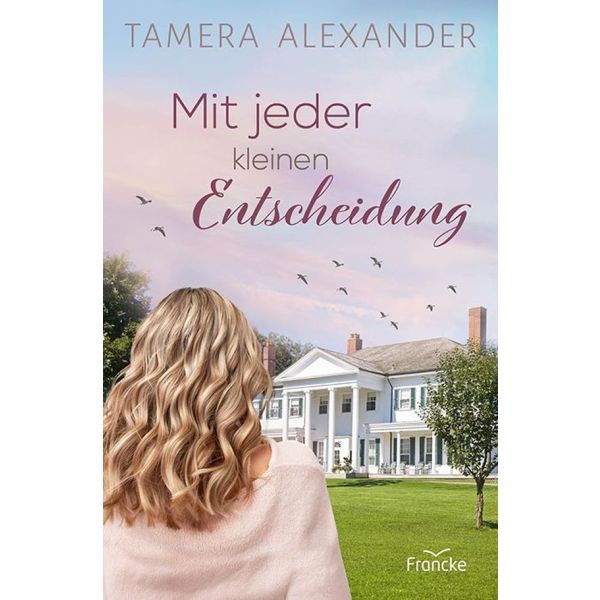 Mit jeder kleinen Entscheidung -  Autor: Tamera Alexander - Paperback 1. Auflage (13,5 x 20,5 x 2,9 cm)