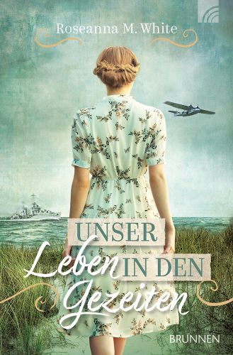 Unser Leben in den Gezeiten -  Autor: Roseanna M. White - Paperback 1. Auflage (13,5 x 20,5 x 2,8 cm)