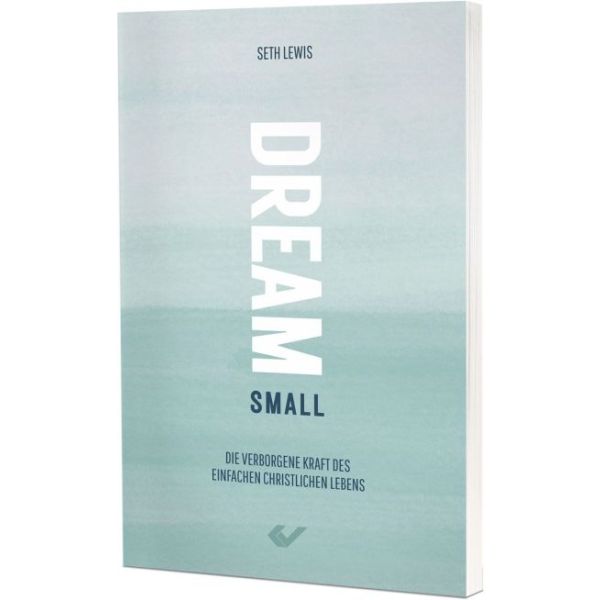 Dream small - Die verborgene Kraft des einfachen christlichen Lebens -  Autor: Seth Lewis - Paperback 1. Auflage (13,5 x 20,5 x 1 cm)
