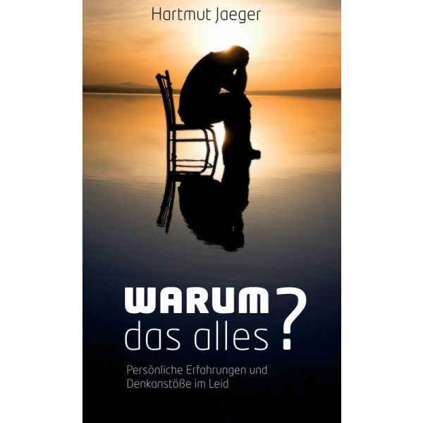 Warum das alles? - Denkanstöße und persönliche Erfahrungen im Leid -  Autor: Hartmut Jaeger - Taschenbuch 3. Auflage (11 x 18 x 0,5 cm)