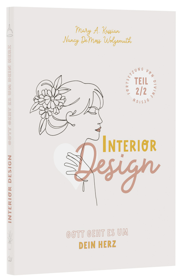 Interior Design - Gott geht es um dein Herz -  Autor: Nancy DeMoss Wolgemuth, Mary A. Kassian 1. Auflage (17,5 x 24,6 cm)