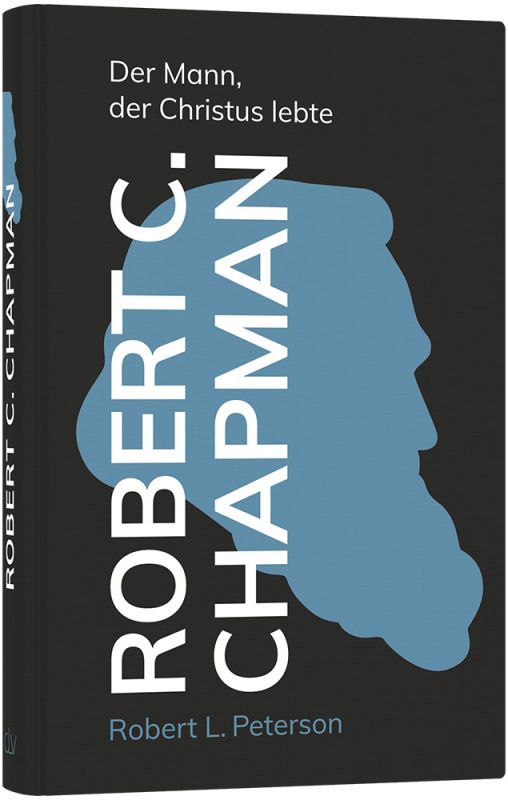 Robert C. Chapman - Der Mann, der Christus lebte -  Autor: Robert L. Peterson - Hardcover 1. Auflage (13,5 x 20,5 x 1,6 cm)