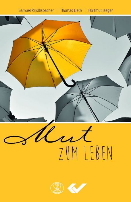 Mut zum Leben -  Autor: Samuel Rindlisbacher, Hartmut Jaeger, Thomas Lieth - Hardcover 1. Auflage (11 x 17 x 0,6 cm)