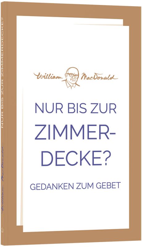 Nur bis zur Zimmerdecke? - Gedanken zum Gebet -  Autor: William MacDonald - Taschenbuch 4. Auflage (11 x 18 x 0,6 cm)
