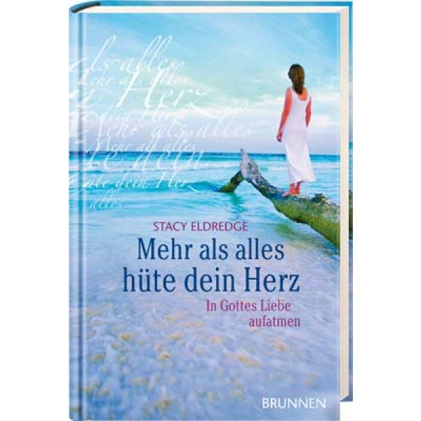 Mehr als alles hüte dein Herz - In Gottes Liebe aufatmen -  Autor: Stacy Eldredge - Hardcover 5. Auflage (10,5 x 17 x 1,4 cm)
