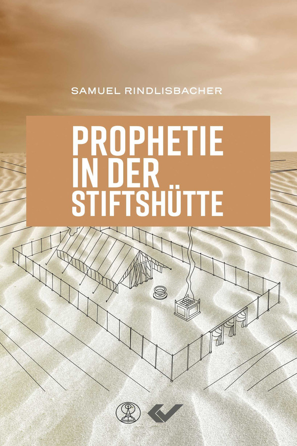 Prophetie in der Stiftshütte -  Autor: Samuel Rindlisbacher - Paperback 1. Auflage (13,5 x 20,5 x 1 cm)