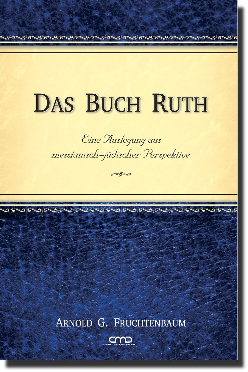 Das Buch Ruth: Eine Auslegung aus messianisch-jüdischer Perspektive -  Autor: Arnold G. Fruchtenbaum - Hardcover 1. Auflage (15,5 x 22 x 1,5 cm)