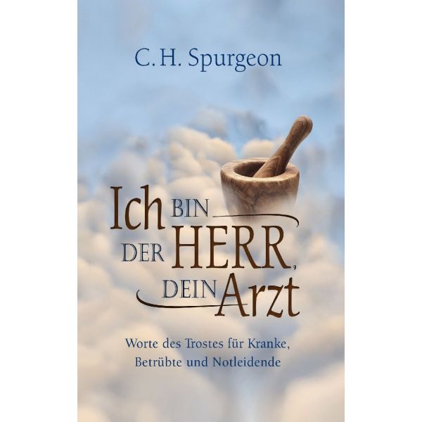 Ich bin der Herr, dein Arzt -  Anlass: Krankheit Autor: Charles H. Spurgeon - Hardcover 1. Auflage (10,5 x 16,5 x 1,3 cm)