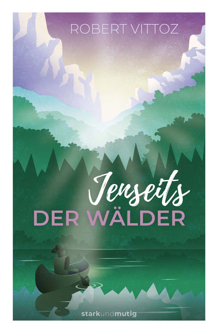 Jenseits der Wälder - 1. Band stark und mutig -  Autor: Robert Vittoz - Hardcover 1. Auflage (13,5 x 21,5 x 1,8 cm)