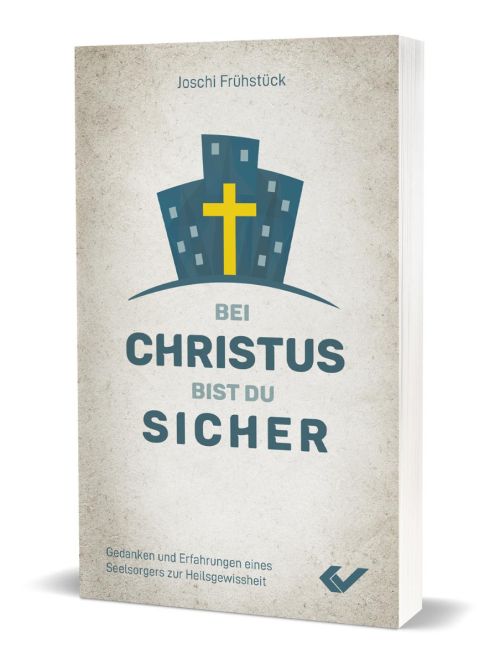 Bei Christus bist du sicher: Gedanken und Erfahrungen eines Seelsorgers zur Heilsgewissheit -  Autor: Joschi Frühstück - Kartoniert 1. Auflage (11 x 18 x 0,7 cm)