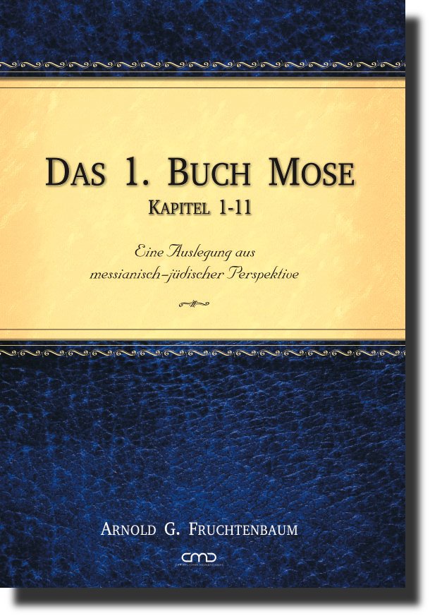 Das 1. Buch Mose - Kapitel 1-11: Eine Auslegung aus messianisch-jüdischer Perspektive -  Autor: Arnold G. Fruchtenbaum - Hardcover 1. Auflage (15,6 x 22 x 2,5 cm)