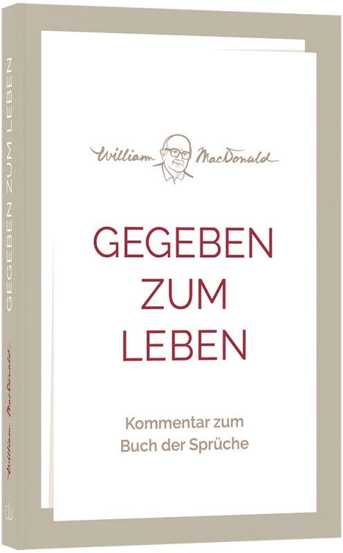 Gegeben zum Leben – Kommentar zum Buch der Sprüche -  Autor: William MacDonald - Paperback 1. Auflage (13,5 x 20,5 x 2,1 cm)