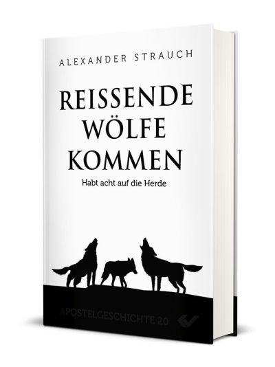 Reissende Wölfe kommen - Habt acht auf die Herde -  Autor: Alexander Strauch - Hardcover 1. Auflage (13,5 x 20,5 x 2,2 cm)