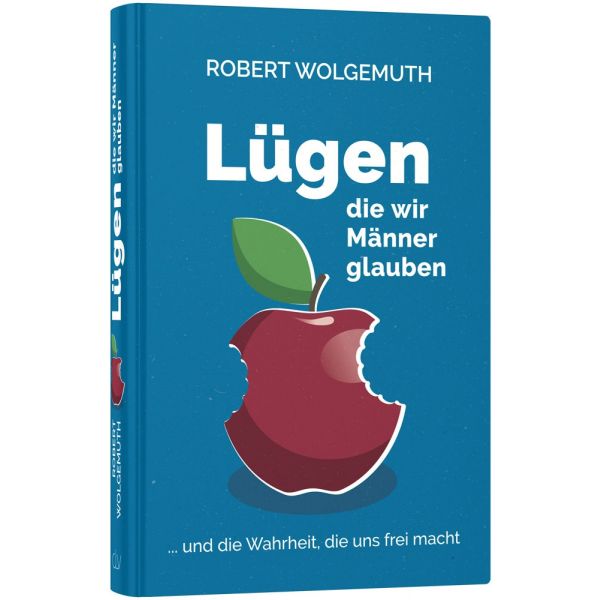 Lügen, die wir Männer glauben -  Autor: Robert Wolgemuth - Hardcover 1. Auflage (13,5 x 20,5 x 2,2 cm)