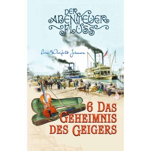 Das Geheimnis des Geigers - Der Abenteuer-Fluss (6) -  Autor: Lois Walfrid Johnson - Taschenbuch 1. Auflage (11 x 18 x 2,1 cm)