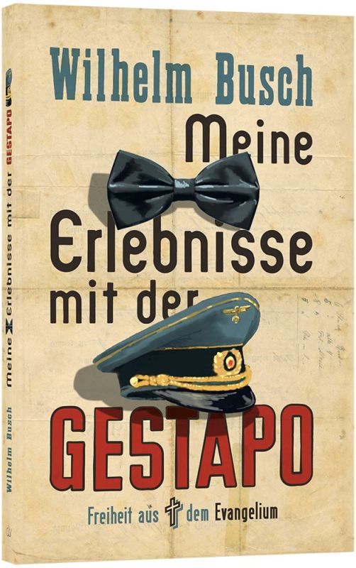 Meine Erlebnisse mit der Gestapo - Freiheit aus dem Evangelium -  Autor: Wilhelm Busch - Paperback 1. Auflage (13,5 x 20,5 x 0,8 cm)