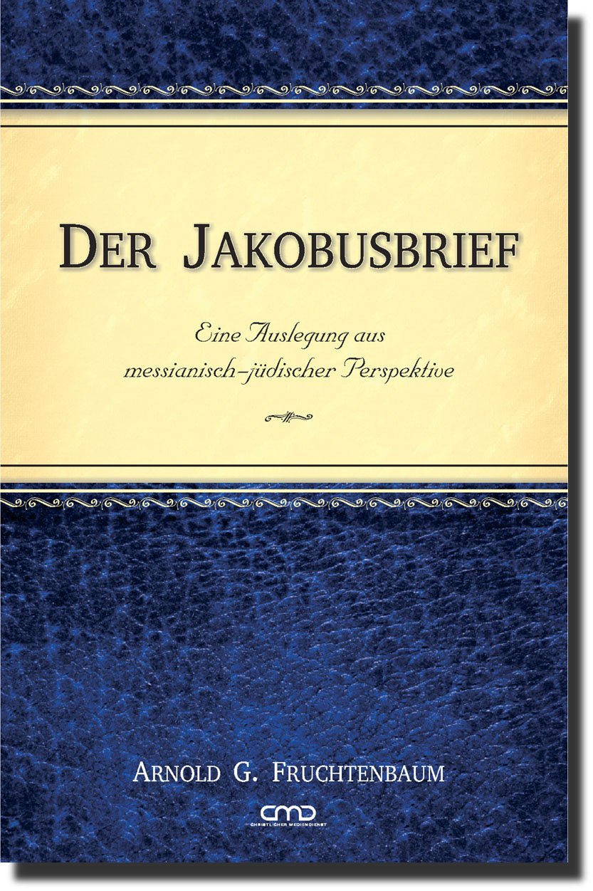 Der Jakobusbrief: Eine Auslegung aus messianisch-jüdischer Perspektive -  Autor: Arnold G. Fruchtenbaum - Hardcover 1. Auflage (15,3 x 22 x 1,7 cm)