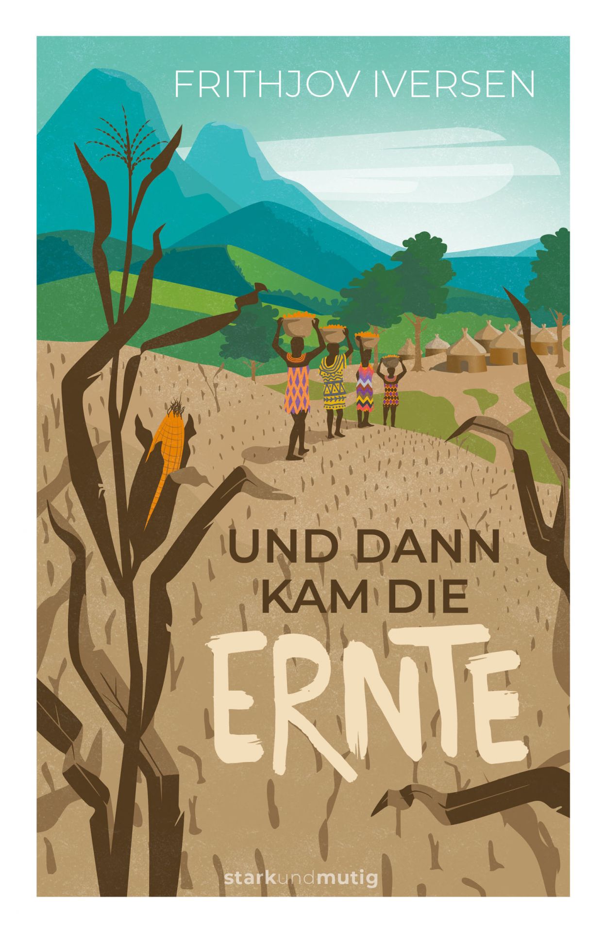 Und dann kam die Ernte  - 6. Band stark und mutig -  Autor: Frithjov Iversen - Hardcover 1. Auflage (13,5 x 20,5 x 1,9 cm)