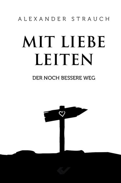 Mit Liebe leiten - Der noch bessere Weg -  Autor: Alexander Strauch - Hardcover 5. Auflage (13,5 x 20,5 x 2 cm)