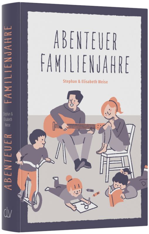 Abenteuer Familienjahre -  Autor: Elisabeth Weise, Stephan Weise - Hardcover 1. Auflage (13,5 x 20,5 x 2,8 cm)