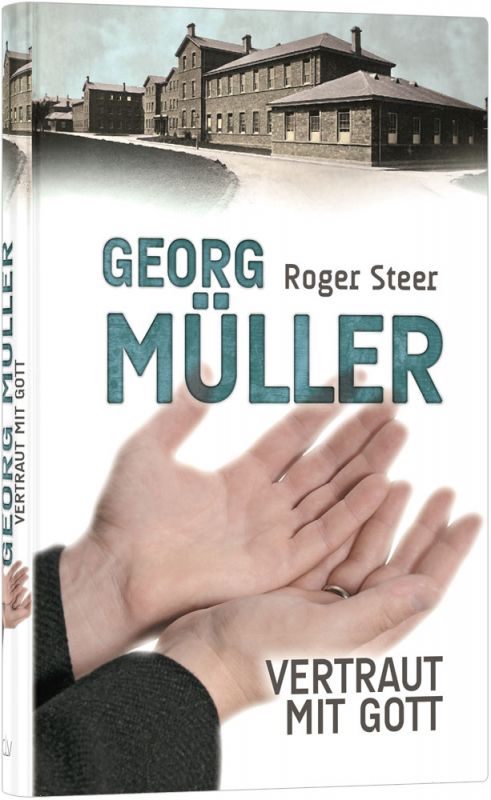 Georg Müller - Vertraut mit Gott -  Autor: Roger Steer - Hardcover 5. Auflage (13,5 x 20,5 x 1,7 cm)