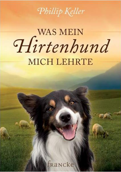 Was mein Hirtenhund mich lehrte -  Autor: Phillip Keller - Hardcover 7. Auflage (10 x 15 x 0,8 cm)