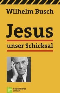Jesus unser Schicksal -  Anlass: Evangelisation Autor: Wilhelm Busch - Taschenbuch 1. Auflage (12,3 x 19,1 x 1,3 cm)